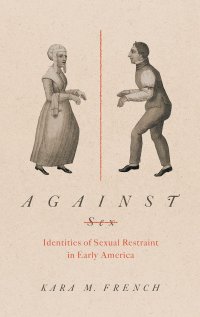 cover of the book Against Sex: Identities of Sexual Restraint in Early America