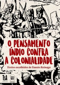 cover of the book O pensamento índio contra a colonialidade: textos escolhidos de Fausto Reinaga