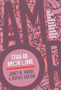 cover of the book Ética do amor livre: Guia prático para poliamor, relacionamentos abertos e outras liberdades afetivas