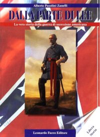 cover of the book Dalla parte di Lee. La vera storia della guerra di secessione americana