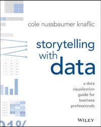 cover of the book Storytelling with data a data visualization guide for business professionals Knaflic, Cole Nussbaumer