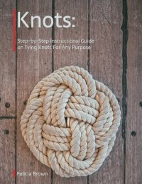 cover of the book Knots: Super Useful Guide On Tying Fishing Knots and All-Purpose Knots