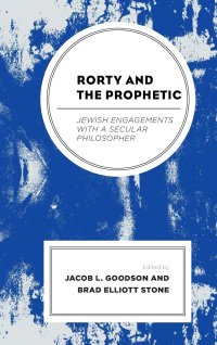 cover of the book Rorty and the Prophetic: Jewish Engagements with a Secular Philosopher