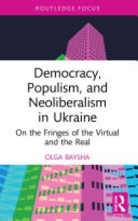 cover of the book Democracy, Populism, and Neoliberalism in Ukraine: On the Fringes of the Virtual and the Real