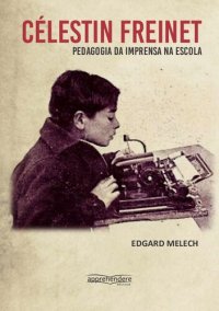 cover of the book Célestin Freinet: pedagogia da imprensa na escola