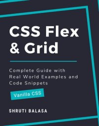 cover of the book CSS Flex & Grid: Complete Guide with Real World Examples and Code Snippets (Vanilla CSS)