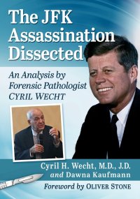 cover of the book The JFK Assassination Dissected: An Analysis by Forensic Pathologist Cyril Wecht