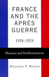 cover of the book France and the Après Guerre, 1918-1924: Illusions and Disillusionment