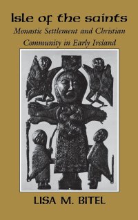 cover of the book Isle of the Saints: Monastic Settlement and Christian Community in Early Ireland