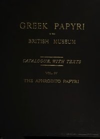 cover of the book Greek papyri in the British Museum : catalogue, with texts. Vol. IV, The Aphrodito papyri