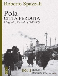 cover of the book Pola. Città perduta. L'agonia, l'esodo (1945-47)