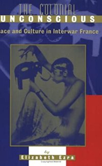 cover of the book The Colonial Unconscious: Race and Culture in Interwar France