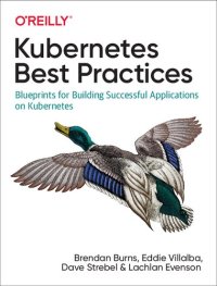 cover of the book Kubernetes Best Practices: Blueprints for Building Successful Applications on Kubernetes