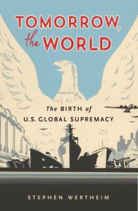 cover of the book Tomorrow the World - The Birth of U.S. Global Supremacy