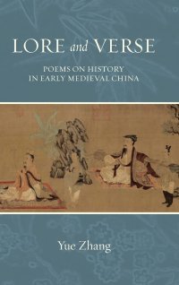 cover of the book Lore and Verse: Poems on History in Early Medieval China