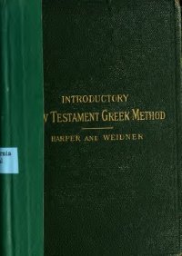 cover of the book An introductory New Testament Greek method. Together with a manual, containing text and vocabulary of Gospel of John and lists of words, and the elements of New Testament Greek grammar.