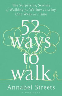 cover of the book 52 Ways to Walk: The Surprising Science of Walking for Wellness and Joy, One Week at a Time