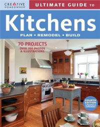 cover of the book Ultimate Guide to Kitchens: Plan, Remodel, Build (Creative Homeowner Ultimate Guide To. . .)