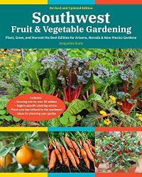 cover of the book Southwest Fruit & Vegetable Gardening: Plant, grow, and harvest the best edibles for Arizona, Nevada & New Mexico gardens