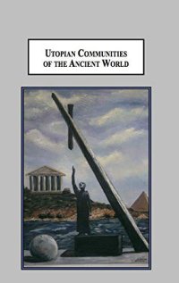 cover of the book Utopian Communities of the Ancient World: Idealistic Experiments of Pythagoras, the Essenes, Pachomius, and Proclus