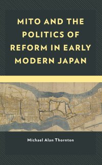 cover of the book Mito and the Politics of Reform in Early Modern Japan