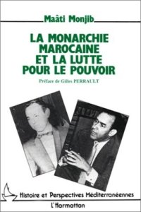 cover of the book La monarchie marocaine et la lutte pour le pouvoir. Hassan II face à l'opposition nationale: De l'indépendance à l'état d'exception