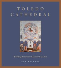 cover of the book Toledo Cathedral: Building Histories in Medieval Castile