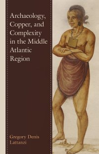 cover of the book Archaeology, Copper, and Complexity in the Middle Atlantic Region