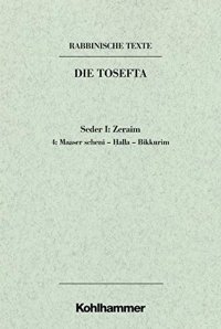 cover of the book Seder Zeraim: Maaser Scheni - Halla - Bikkurim. Ubersetzung Und Erklarung (1) (Rabbinische Texte. Erste Reihe: Die Tosefta) (German Edition)