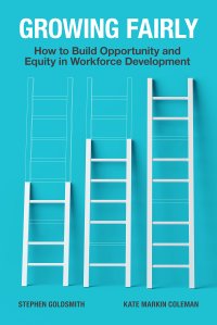 cover of the book Growing Fairly: How to Build Opportunity and Equity in Workforce Development (Brookings / Ash Center Series, "Innovative Governance in the 21st Century")