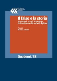 cover of the book Il falso e la storia. Invenzioni, errori, imposture dal medioevo alla società digitale