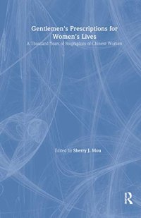 cover of the book Gentlemen's Prescriptions for Women's Lives: A Thousand Years of Biographies of Chinese Women: A Thousand Years of Biographies of Chinese Women (East Gate Books)