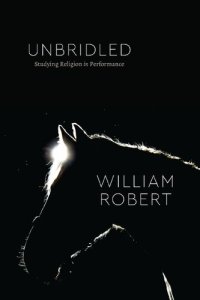 cover of the book Unbridled: Studying Religion in Performance