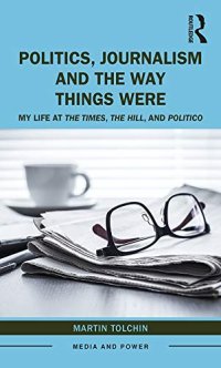 cover of the book Politics, Journalism, and The Way Things Were: My Life at The Times, The Hill, and Politico