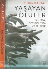 cover of the book Yaşayan Ölüler: Sinema, Biyopolitika, Felsefe