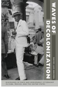 cover of the book Waves of Decolonization: Discourses of Race and Hemispheric Citizenship in Cuba, Mexico, and the United States