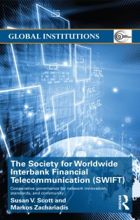 cover of the book The Society for Worldwide Interbank Financial Telecommunication (SWIFT): Cooperative Governance for Network Innovation, Standards, and Community