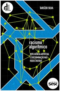 cover of the book Racismo algorítmico: inteligência artificial e discriminação nas redes digitais