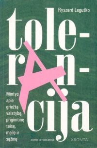 cover of the book Tolerancija: mintys apie griežtą valstybę, prigimtinę teisę, meilę ir sąžinę