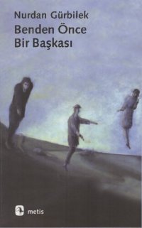 cover of the book Benden Önce Bir Başkası: Denemeler