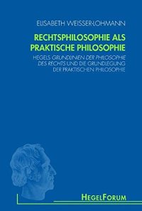 cover of the book Rechtsphilosophie als praktische Philosophie: Hegels Grundlinien der Philosophie des Rechts und die Grundlegung der praktischen Philosophie