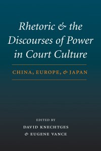 cover of the book Rhetoric and the Discourses of Power in Court Culture: China, Europe, and Japan