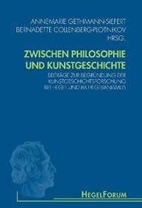 cover of the book Zwischen Philosophie und Kunstgeschichte: Beiträge zur Begründung der Kunstgeschichtsforschung bei Hegel und im Hegelianismus