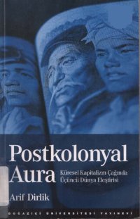 cover of the book Postkolonyal Aura: Küresel Kapitalizm Çağında Üçüncü Dünya Eleştirisi