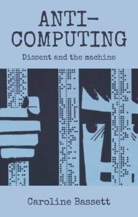 cover of the book Anti-computing: Dissent And The Machine