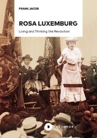 cover of the book Rosa Lu­xem­burg: Living And Thinking The Revolution