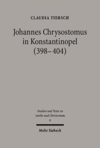 cover of the book Johannes Chrysostomus in Konstantinopel (398-404) Weltsicht und Wirken eines Bischofs in der Hauptstadt des Oströmischen Reiches