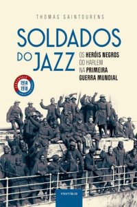 cover of the book Soldados do jazz: Os heróis negros do Harlem na Primeira Guerra Mundial