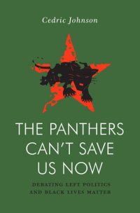 cover of the book The Panthers Can’t Save Us Now: Debating Left Politics and Black Lives Matter