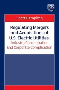 cover of the book Regulating Mergers and Acquisitions of U.S. Electric Utilities: Industry Concentration and Corporate Complication